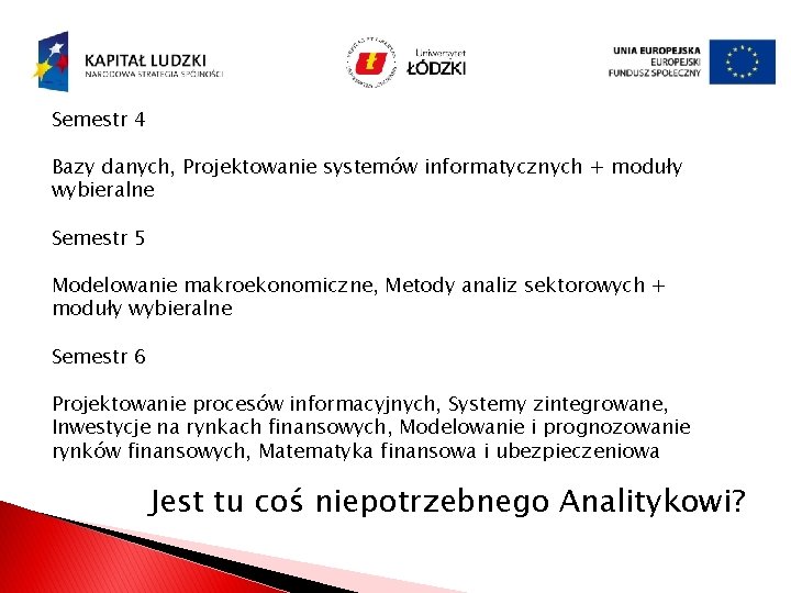 Semestr 4 Bazy danych, Projektowanie systemów informatycznych + moduły wybieralne Semestr 5 Modelowanie makroekonomiczne,