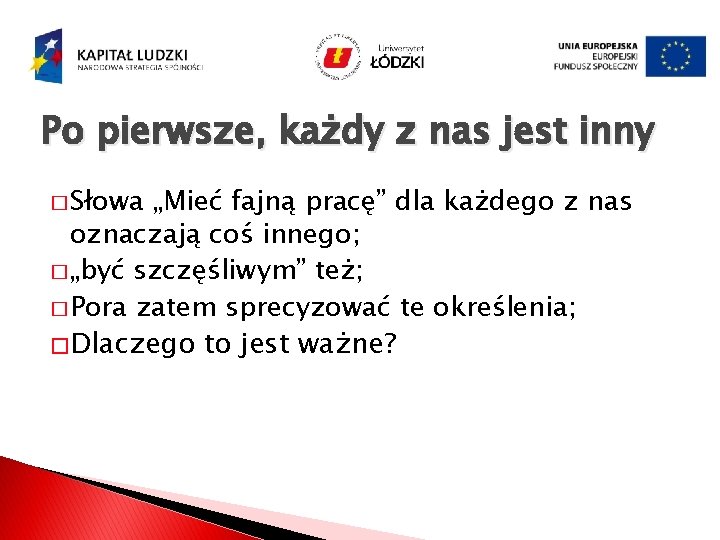 Po pierwsze, każdy z nas jest inny � Słowa „Mieć fajną pracę” dla każdego