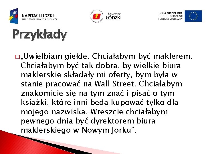 Przykłady � „Uwielbiam giełdę. Chciałabym być maklerem. Chciałabym być tak dobra, by wielkie biura