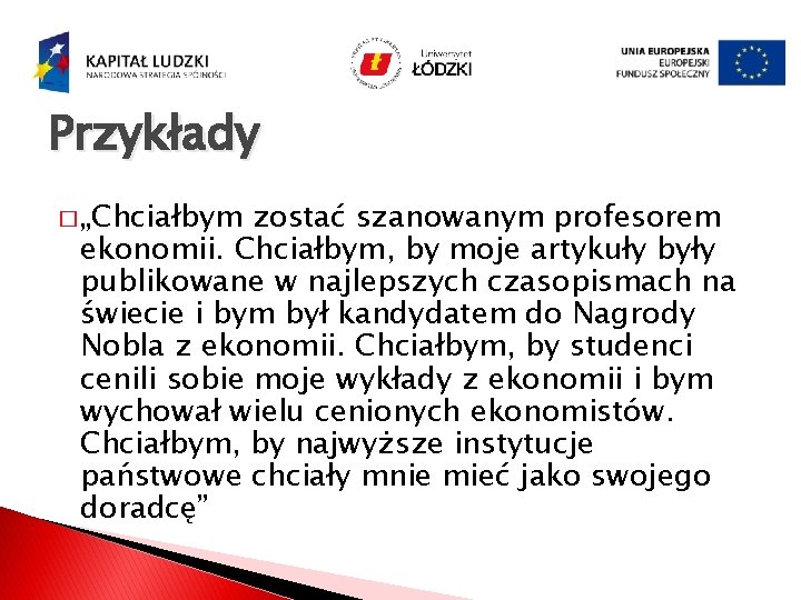 Przykłady � „Chciałbym zostać szanowanym profesorem ekonomii. Chciałbym, by moje artykuły były publikowane w