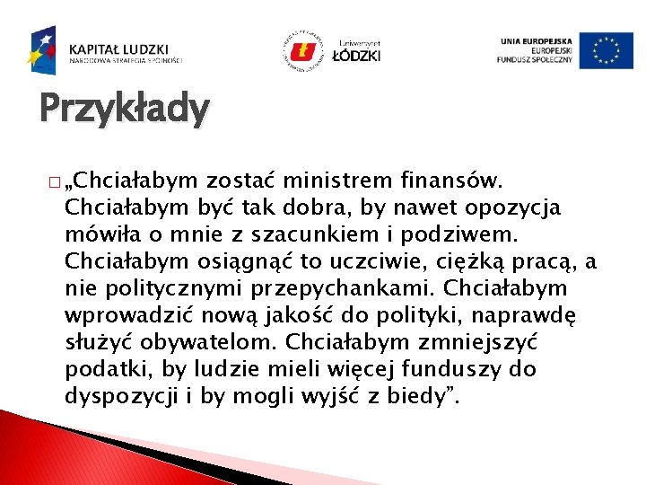 Przykłady � „Chciałabym zostać ministrem finansów. Chciałabym być tak dobra, by nawet opozycja mówiła