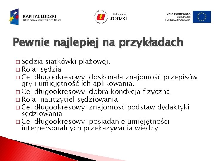 Pewnie najlepiej na przykładach � Sędzia siatkówki plażowej. � Rola: sędzia � Cel długookresowy: