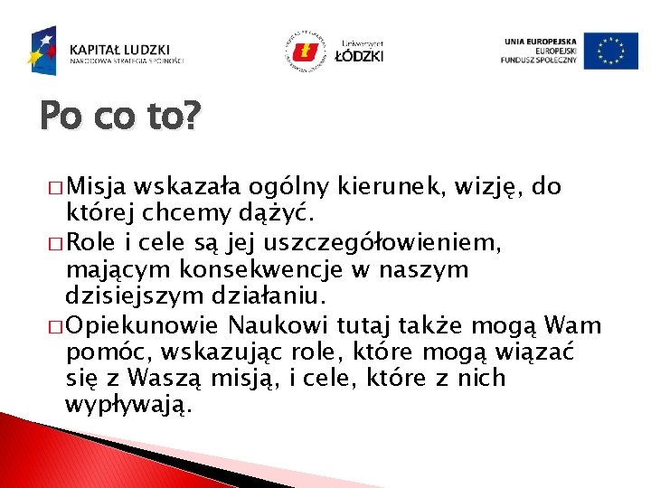 Po co to? � Misja wskazała ogólny kierunek, wizję, do której chcemy dążyć. �