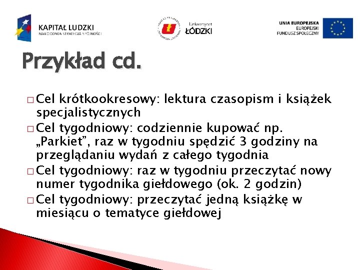 Przykład cd. � Cel krótkookresowy: lektura czasopism i książek specjalistycznych � Cel tygodniowy: codziennie