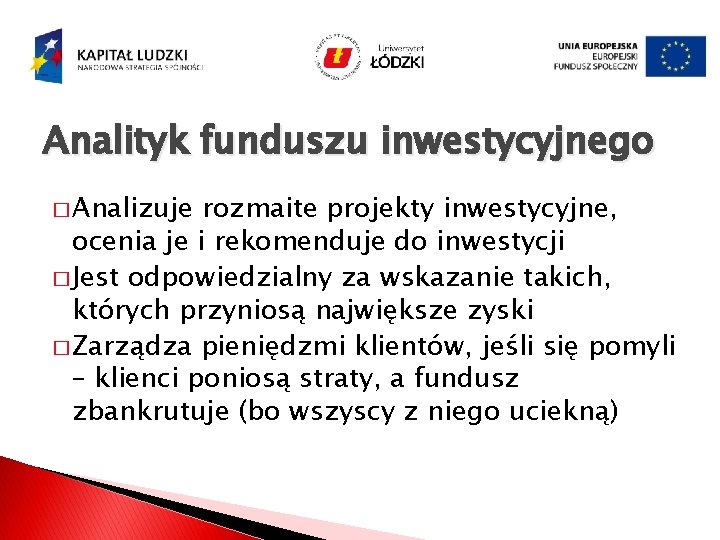 Analityk funduszu inwestycyjnego � Analizuje rozmaite projekty inwestycyjne, ocenia je i rekomenduje do inwestycji