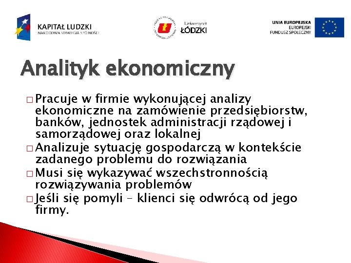 Analityk ekonomiczny � Pracuje w firmie wykonującej analizy ekonomiczne na zamówienie przedsiębiorstw, banków, jednostek