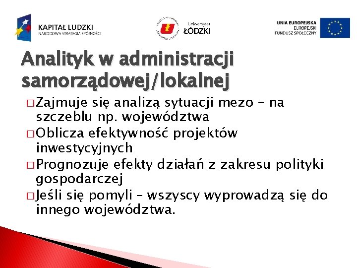 Analityk w administracji samorządowej/lokalnej � Zajmuje się analizą sytuacji mezo – na szczeblu np.