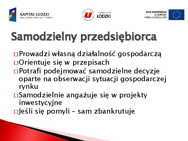 Samodzielny przedsiębiorca � Prowadzi własną działalność gospodarczą � Orientuje się w przepisach � Potrafi