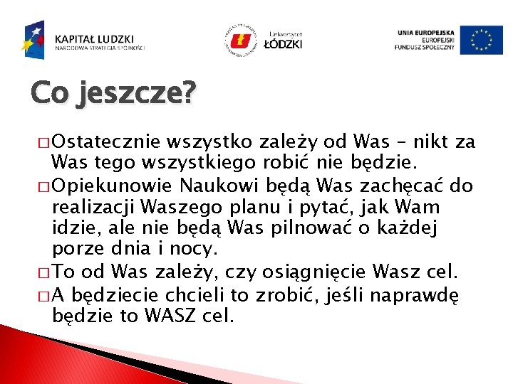 Co jeszcze? � Ostatecznie wszystko zależy od Was – nikt za Was tego wszystkiego