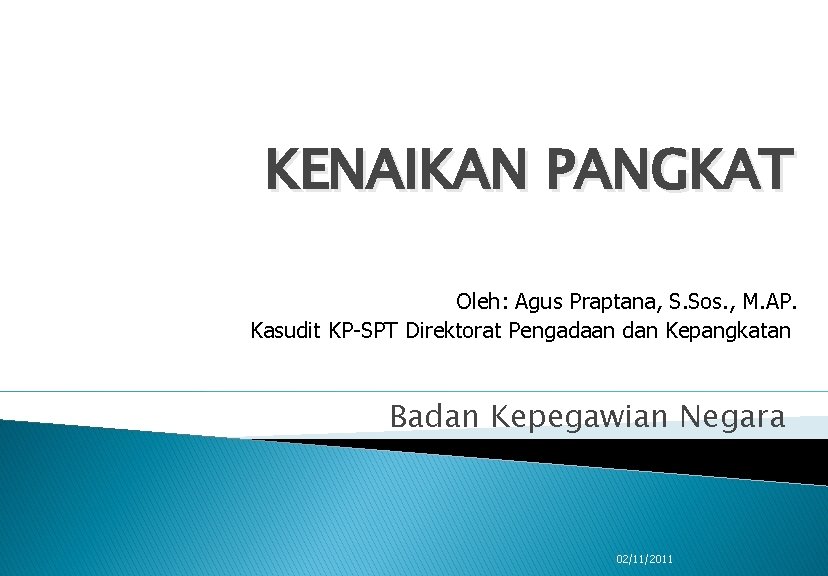 KENAIKAN PANGKAT Oleh: Agus Praptana, S. Sos. , M. AP. Kasudit KP-SPT Direktorat Pengadaan