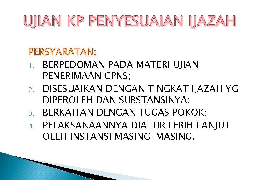 UJIAN KP PENYESUAIAN IJAZAH PERSYARATAN: 1. BERPEDOMAN PADA MATERI UJIAN PENERIMAAN CPNS; 2. DISESUAIKAN