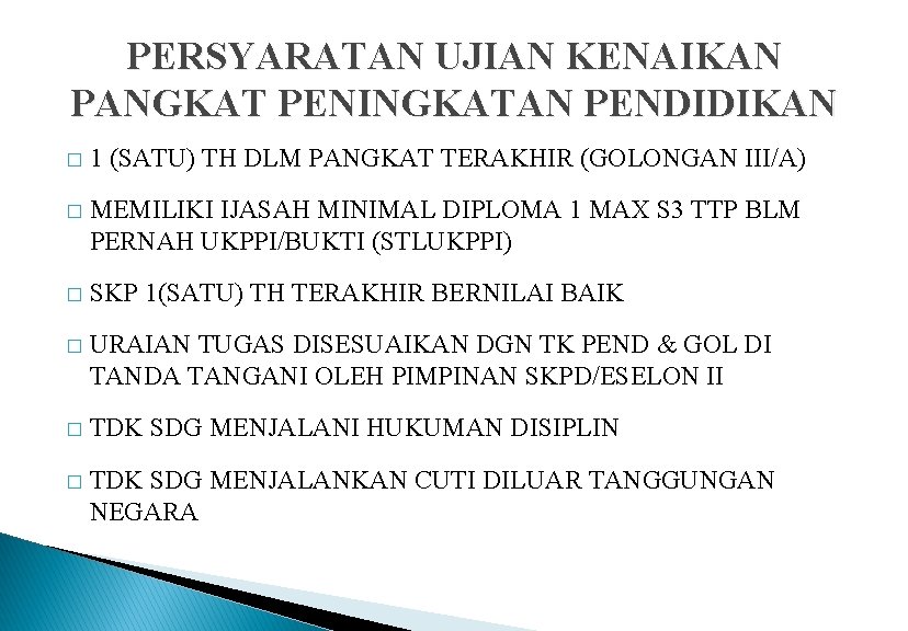 PERSYARATAN UJIAN KENAIKAN PANGKAT PENINGKATAN PENDIDIKAN � 1 (SATU) TH DLM PANGKAT TERAKHIR (GOLONGAN