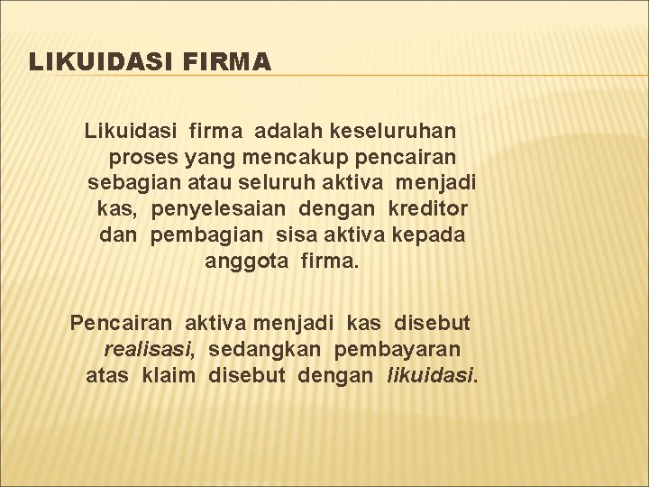 LIKUIDASI FIRMA Likuidasi firma adalah keseluruhan proses yang mencakup pencairan sebagian atau seluruh aktiva