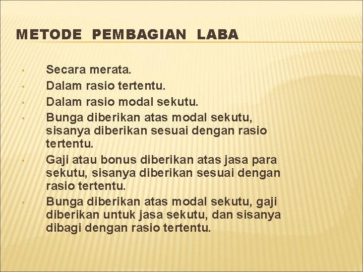 METODE PEMBAGIAN LABA • • • Secara merata. Dalam rasio tertentu. Dalam rasio modal