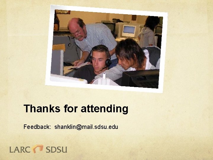Thanks for attending Feedback: shanklin@mail. sdsu. edu 