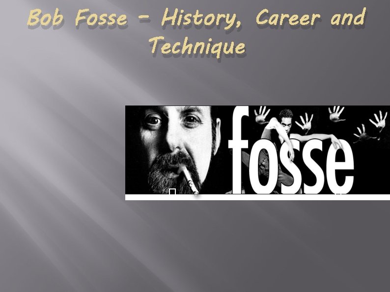 Bob Fosse – History, Career and Technique B 