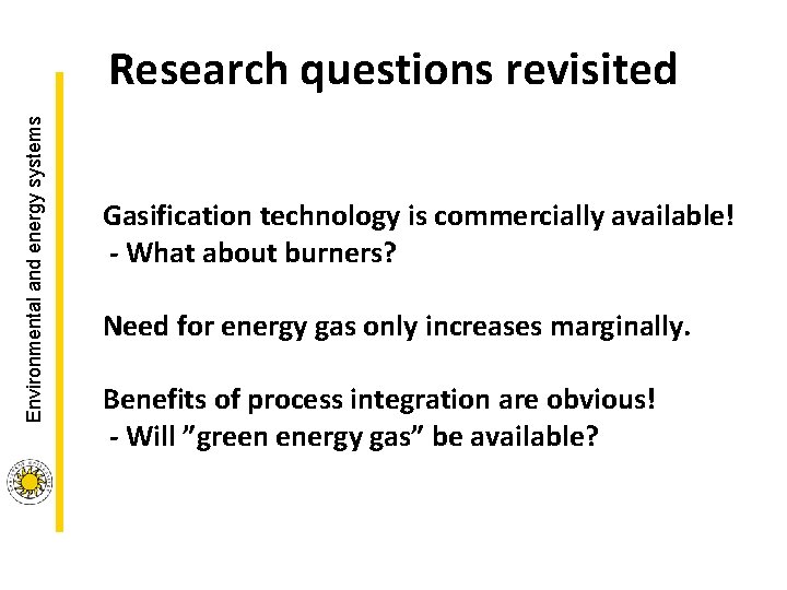 Environmental and energy systems Research questions revisited Gasification technology is commercially available! - What Environmental and energy systems Research questions revisited Gasification technology is commercially available! - What