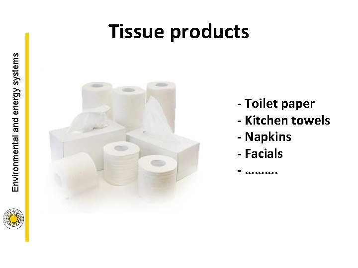 Environmental and energy systems Tissue products - Toilet paper - Kitchen towels - Napkins Environmental and energy systems Tissue products - Toilet paper - Kitchen towels - Napkins
