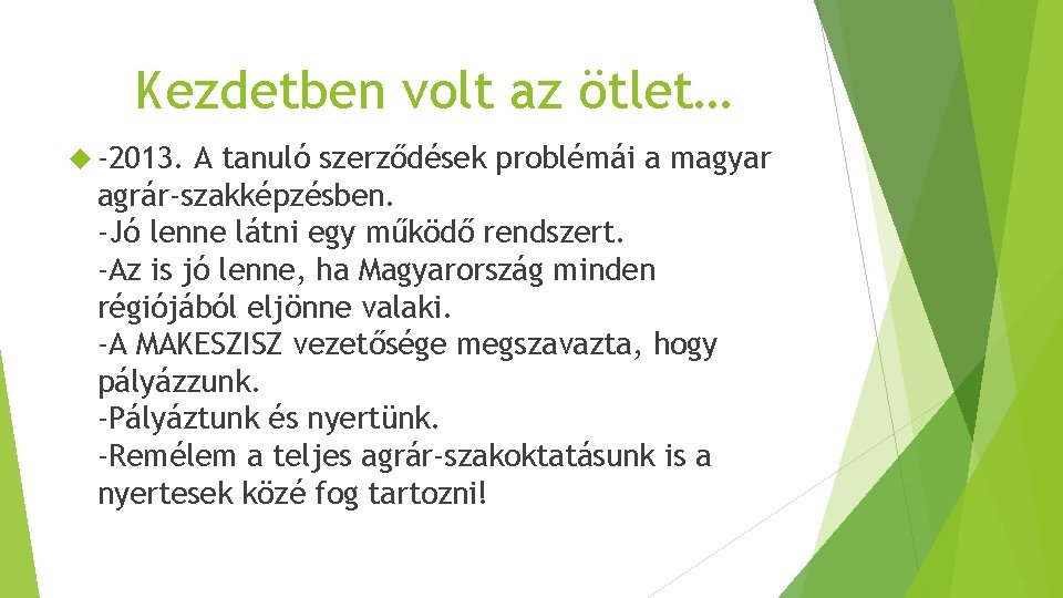 Kezdetben volt az ötlet… -2013. A tanuló szerződések problémái a magyar agrár-szakképzésben. -Jó lenne