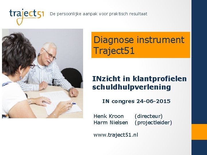 De persoonlijke aanpak voor praktisch resultaat Diagnose instrument Traject 51 INzicht in klantprofielen schuldhulpverlening