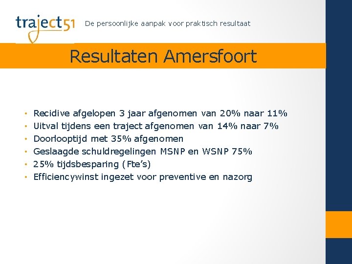 De persoonlijke aanpak voor praktisch resultaat Resultaten Amersfoort • • • Recidive afgelopen 3