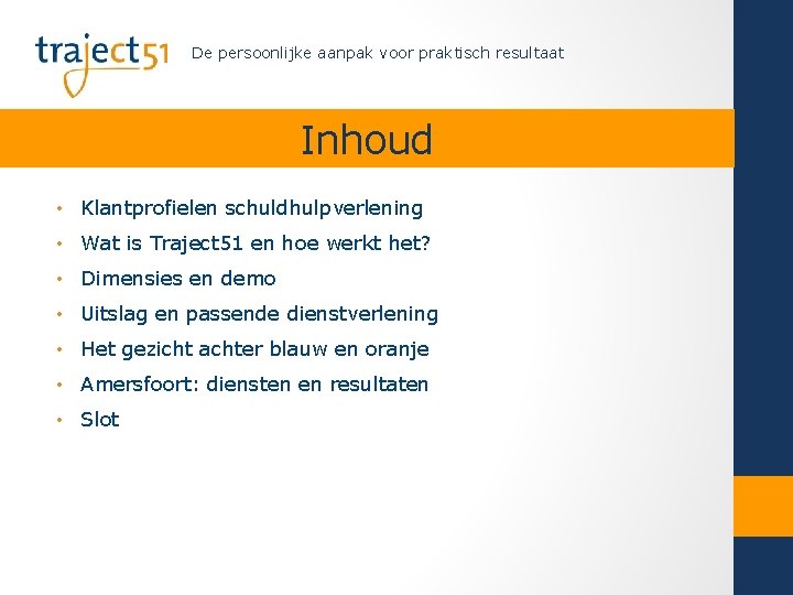 De persoonlijke aanpak voor praktisch resultaat Inhoud • Klantprofielen schuldhulpverlening • Wat is Traject