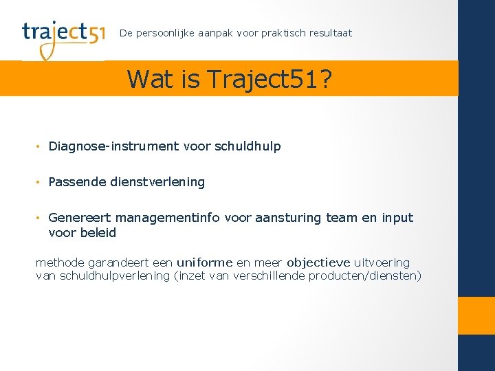 De persoonlijke aanpak voor praktisch resultaat Wat is Traject 51? • Diagnose-instrument voor schuldhulp