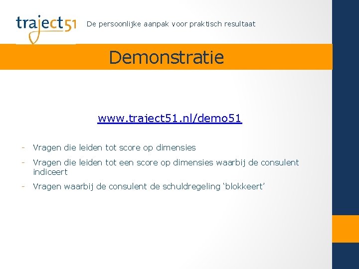 De persoonlijke aanpak voor praktisch resultaat Demonstratie www. traject 51. nl/demo 51 - Vragen