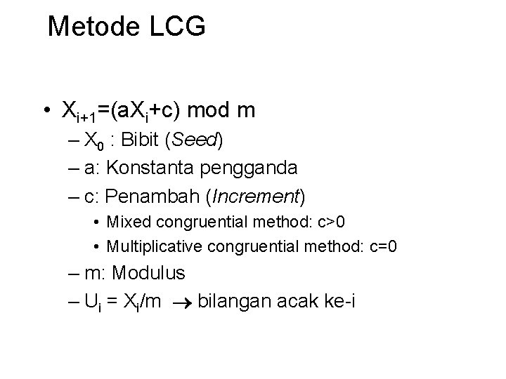 Metode LCG • Xi+1=(a. Xi+c) mod m – X 0 : Bibit (Seed) –