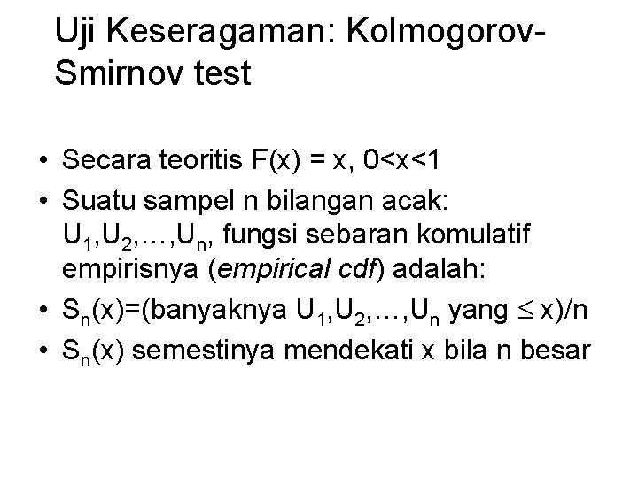 Uji Keseragaman: Kolmogorov. Smirnov test • Secara teoritis F(x) = x, 0<x<1 • Suatu