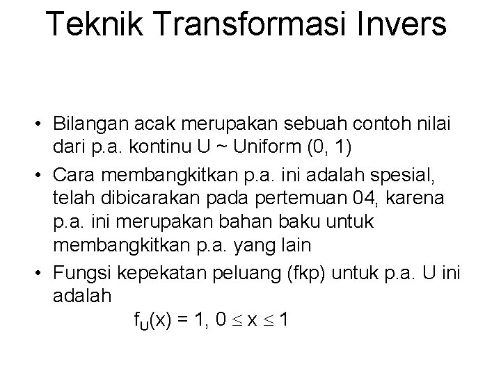 Teknik Transformasi Invers • Bilangan acak merupakan sebuah contoh nilai dari p. a. kontinu