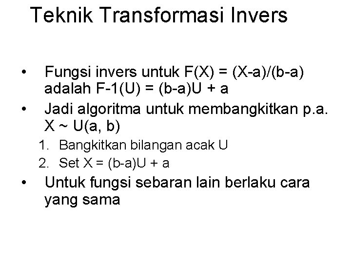 Teknik Transformasi Invers • • Fungsi invers untuk F(X) = (X-a)/(b-a) adalah F-1(U) =