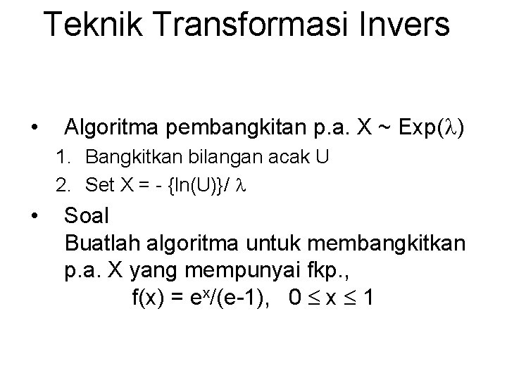Teknik Transformasi Invers • Algoritma pembangkitan p. a. X ~ Exp( ) 1. Bangkitkan