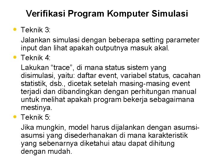Verifikasi Program Komputer Simulasi • Teknik 3: • • Jalankan simulasi dengan beberapa setting