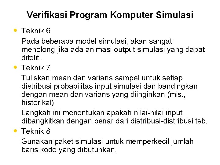 Verifikasi Program Komputer Simulasi • Teknik 6: • • Pada beberapa model simulasi, akan