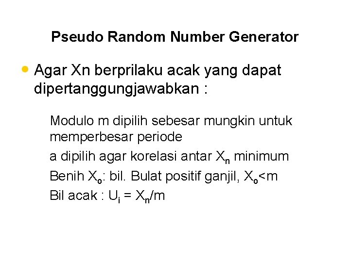 Pseudo Random Number Generator • Agar Xn berprilaku acak yang dapat dipertanggungjawabkan : –