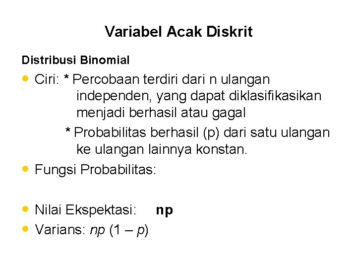 Variabel Acak Diskrit Distribusi Binomial • Ciri: * Percobaan terdiri dari n ulangan •