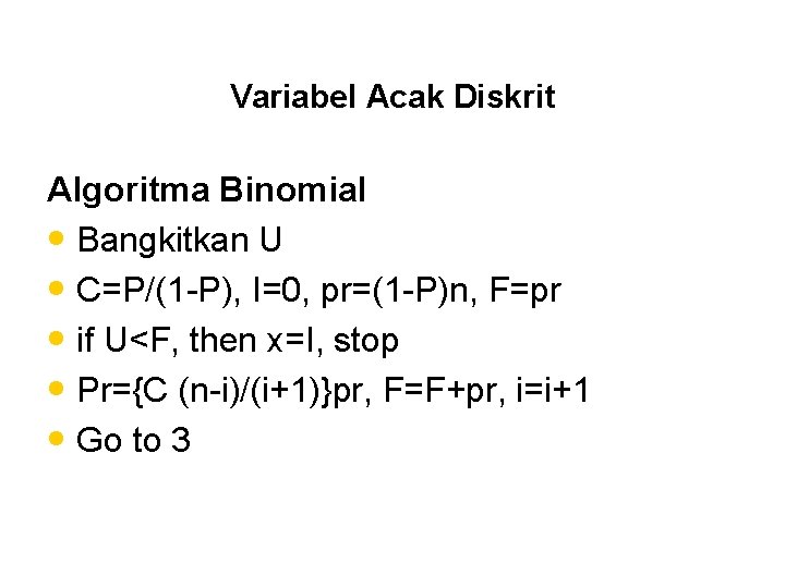 Variabel Acak Diskrit Algoritma Binomial • Bangkitkan U • C=P/(1 -P), I=0, pr=(1 -P)n,