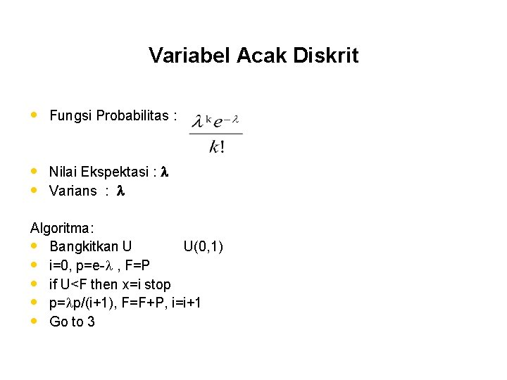 Variabel Acak Diskrit • Fungsi Probabilitas : • Nilai Ekspektasi : • Varians :