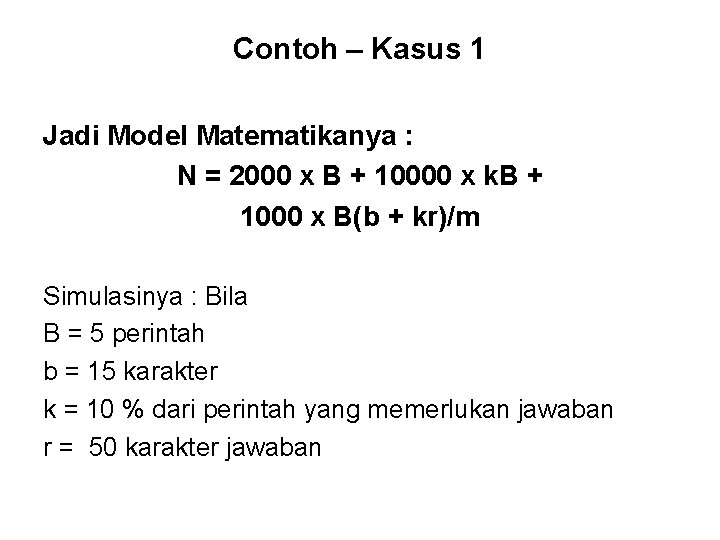 Contoh – Kasus 1 Jadi Model Matematikanya : N = 2000 x B +