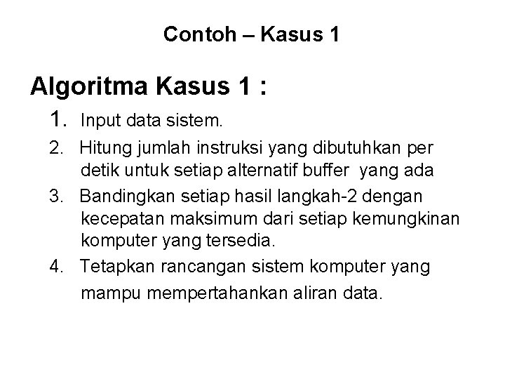 Contoh – Kasus 1 Algoritma Kasus 1 : 1. Input data sistem. 2. Hitung