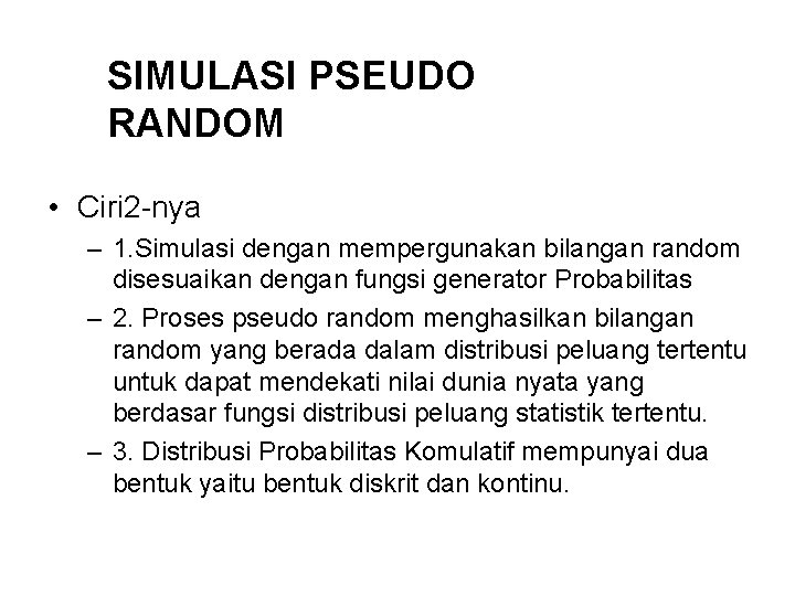 SIMULASI PSEUDO RANDOM • Ciri 2 -nya – 1. Simulasi dengan mempergunakan bilangan random