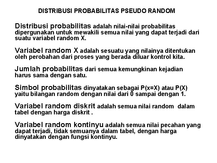 DISTRIBUSI PROBABILITAS PSEUDO RANDOM Distribusi probabilitas adalah nilai-nilai probabilitas dipergunakan untuk mewakili semua nilai