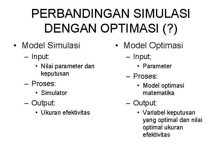 PERBANDINGAN SIMULASI DENGAN OPTIMASI (? ) • Model Simulasi – Input: • Nilai parameter