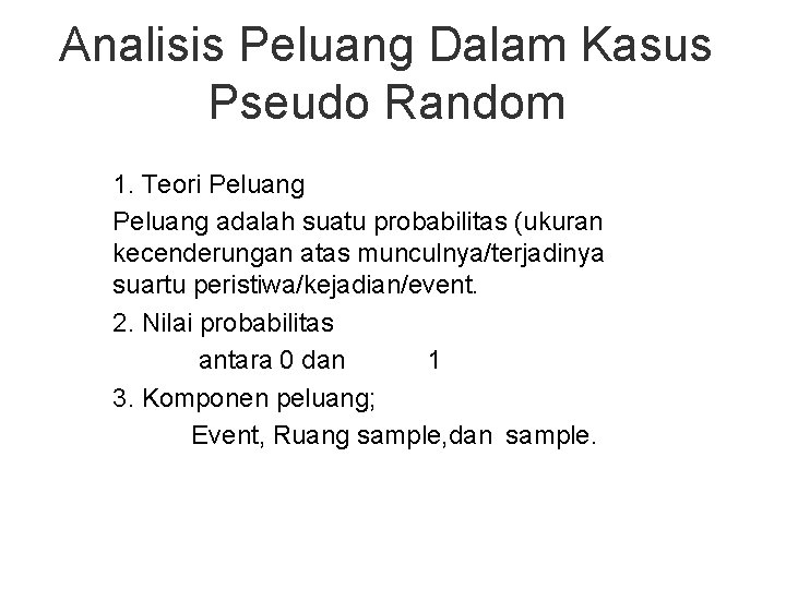 Analisis Peluang Dalam Kasus Pseudo Random 1. Teori Peluang adalah suatu probabilitas (ukuran kecenderungan