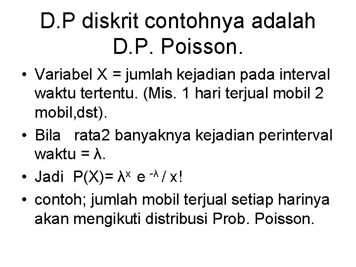 D. P diskrit contohnya adalah D. P. Poisson. • Variabel X = jumlah kejadian