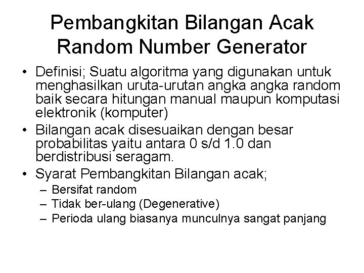 Pembangkitan Bilangan Acak Random Number Generator • Definisi; Suatu algoritma yang digunakan untuk menghasilkan