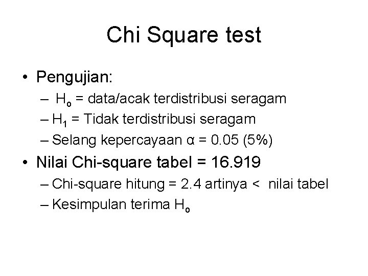 Chi Square test • Pengujian: – Ho = data/acak terdistribusi seragam – H 1