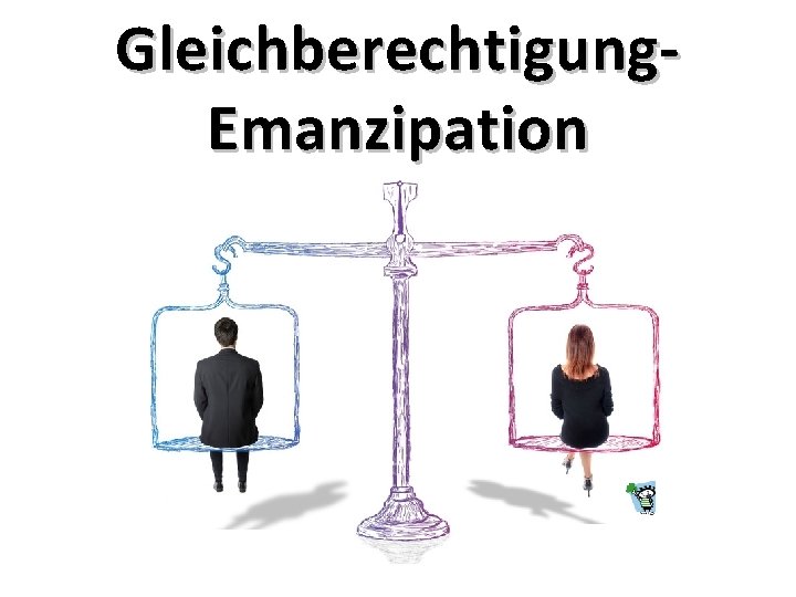 Gleichberechtigung. Emanzipation 