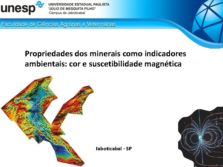 Propriedades dos minerais como indicadores ambientais: cor e suscetibilidade magnética Jaboticabal - SP 